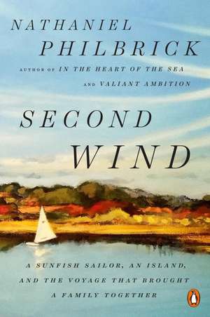 Second Wind: A Sunfish Sailor, an Island, and the Voyage That Brought a Family Together de Nathaniel Philbrick