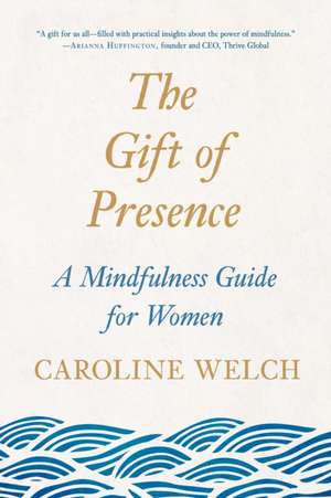 The Gift of Presence de Caroline Welch