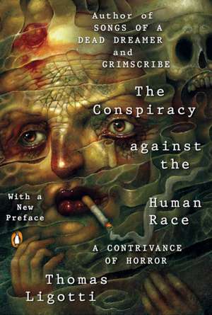 The Conspiracy Against the Human Race: A Contrivance of Horror de Thomas Ligotti