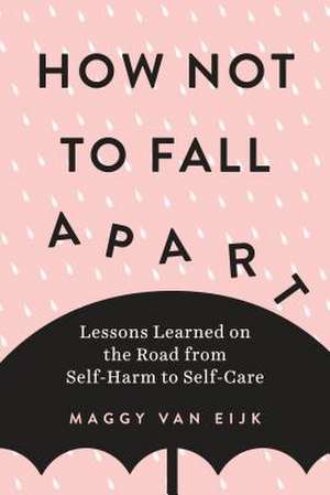 How Not to Fall Apart de Maggy Van Eijk