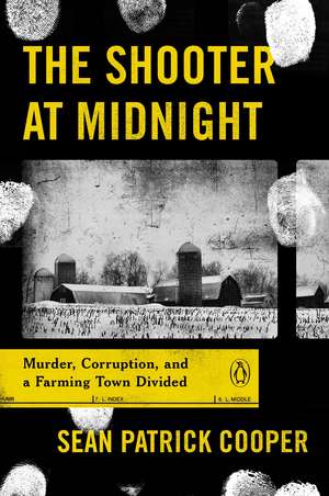 The Shooter at Midnight: Murder, Corruption, and a Farming Town Divided de Sean Patrick Cooper