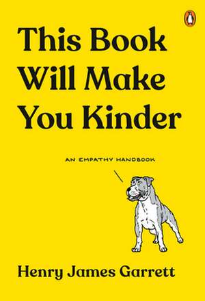 This Book Will Make You Kinder: An Empathy Handbook de Henry James Garrett