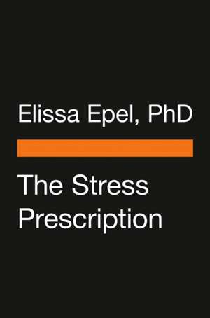 The Stress Prescription de Elissa Epel