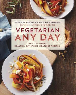 Vegetarian Any Day: Over 100 Simple, Healthy, Satisfying Meatless Recipes de Carolyn Hemming