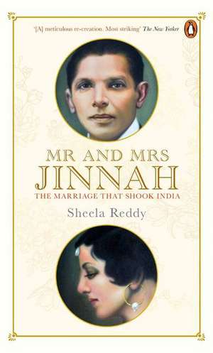 Mr And Mrs Jinnah: The Marriage That Shook India de Reddy Sheela