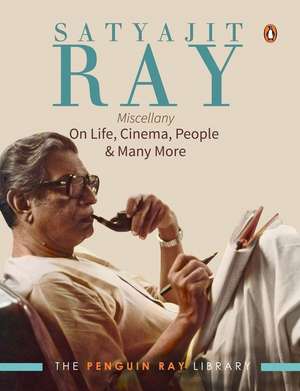 Satyajit Ray Miscellany: On Life, Cinema, People & Much More de Satyajit Ray