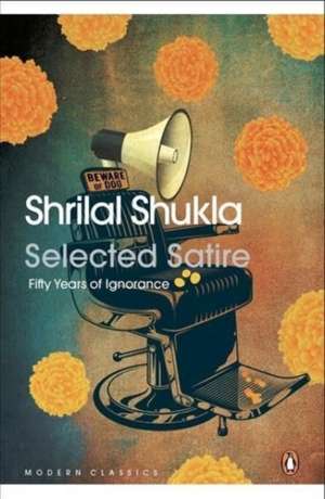 Selected Satire: Fifty Years of Ignorance de Shrilal Shukla