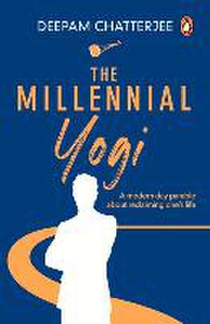 The Millennial Yogi de Deepam Chatterjee