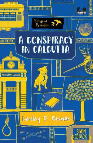 A Conspiracy in Calcutta (Series: Songs of Freedom) de Lesley D Biswas