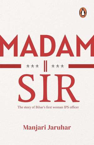 Madam Sir: The Story of Bihar's First Lady IPS Officer de Manjari Jaruhar