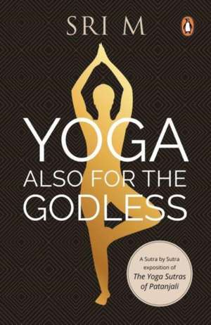 Yoga Also for the Godless de Sri M