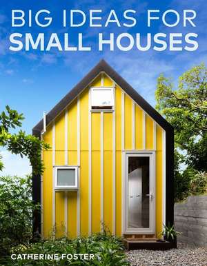 Big Ideas for Small Houses de Catherine Foster