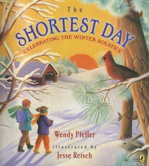 The Shortest Day: Celebrating the Winter Solstice de Wendy Pfeffer