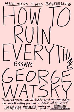 How to Ruin Everything: Essays de George Watsky