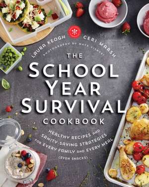 The School Year Survival Cookbook: Healthy Recipes and Sanity-Saving Strategies for Every Family and Every Meal (Even Snacks) de Ceri Marsh