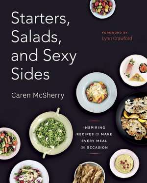 Starters, Salads and Sexy Sides de Caren McSherry