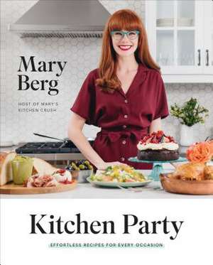 Kitchen Party: Effortless Recipes for Every Occasion de Mary Berg