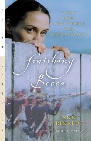 Finishing Becca: A Story about Peggy Shippen and Benedict Arnold de Ann Rinaldi