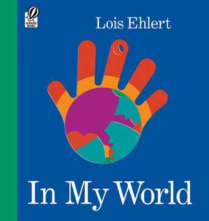 In My World de Lois Ehlert