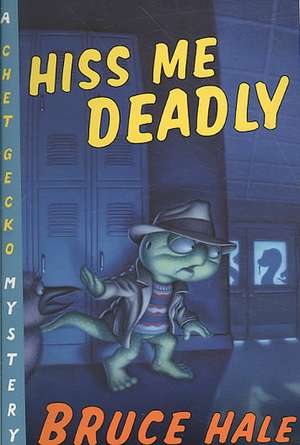 Hiss Me Deadly: A Chet Gecko Mystery de Bruce Hale