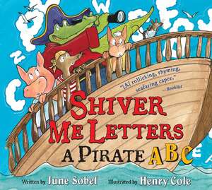 Shiver Me Letters: A Pirate ABC de June Sobel