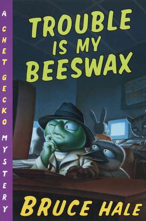 Trouble Is My Beeswax: A Chet Gecko Mystery de Bruce Hale