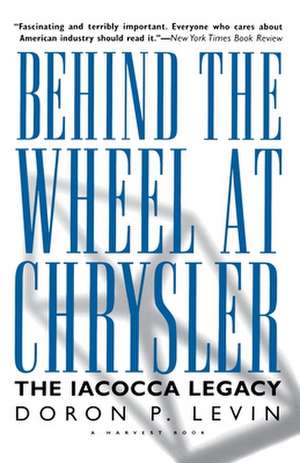 Behind The Wheel At Chrysler: The Iacocca Legacy de Doron P. Levin