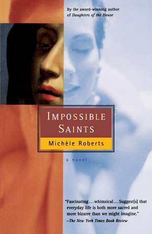 Impossible Saints de Michéle Roberts