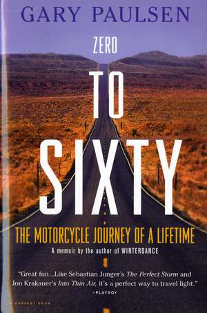 Zero To Sixty: The Motorcycle Journey of a Lifetime de Gary Paulsen