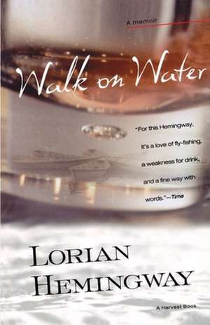 Walk On Water: A Memoir de Lorian Hemingway