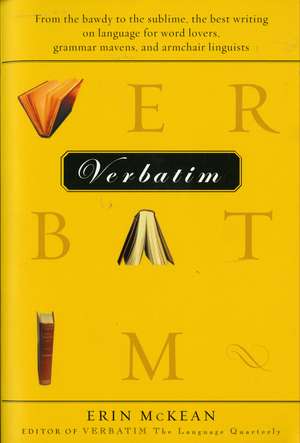 Verbatim: From the bawdy to the sublime, the best writing on language for word lovers, grammar mavens, and armchair linguists de Erin McKean