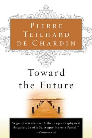 Toward The Future de Pierre Teilhard de Chardin