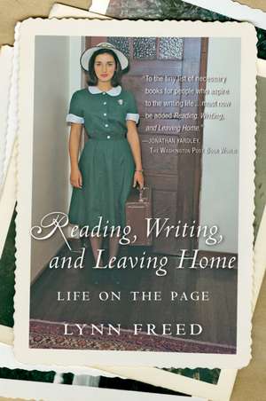 Reading, Writing, And Leaving Home: Life on the Page de Lynn Freed