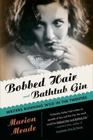 Bobbed Hair And Bathtub Gin: Writers Running Wild in the Twenties de Marion Meade