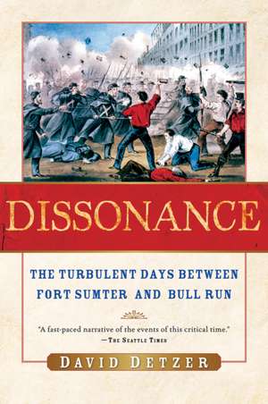 Dissonance: The Turbulent Days Between Fort Sumter and Bull Run de David Detzer