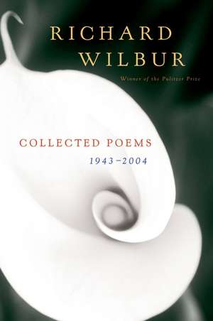 Collected Poems 1943-2004 de Richard Wilbur