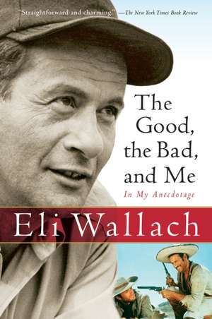 The Good, The Bad, And Me: In My Anecdotage de Eli Wallach