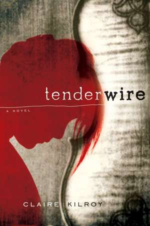 Tenderwire de Claire Kilroy