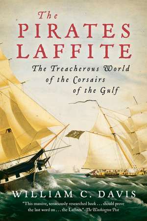 The Pirates Laffite: The Treacherous World of the Corsairs of the Gulf de William C. Davis