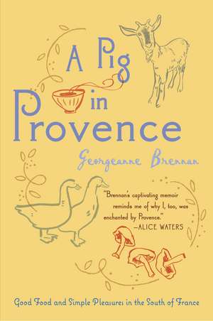 A Pig In Provence: Good Food and Simple Pleasures in the South of France de Georgeanne Brennan