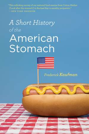 A Short History Of The American Stomach de Frederick Kaufman