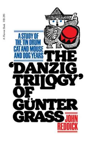 Danzig Trilogy Of Gunter Grass: A Study of the Tin Drum, Cat and Mouse, and Dog Years de John Reddick