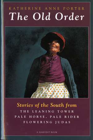 The Old Order: Stories of the South de Katherine Anne Porter