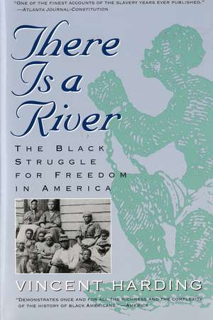 There Is A River: The Black Struggle for Freedom in America de Vincent Harding