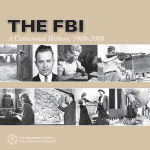 The FBI: A Centennial History, 1908-2008 de Robert S. Mueller