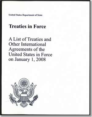 Treaties in Force 2008: A List of Treaties and Other International Agreements in Force on January 1, 2008 de State Dept. (U.S.)