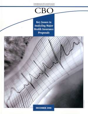 Key Issues in Analyzing Major Health Insurance Proposals: Health Care de Congressional Budget Office (U.S.)