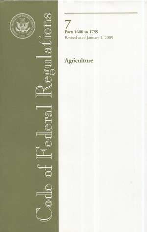 Code of Federal Regulations, Title 7, Agriculture, PT. 1600-1759, Revised as of January 1, 2009: As Amended Through the First Session of the 109th Congress - Plus Public Law 110-181, Approved January 28, de Office of the Federal Register (U.S.)