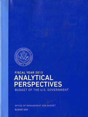 Fiscal Year 2013 Analytical Perspectives: Budget of the U.S. Government de Office of Management and Budget (U.S.)