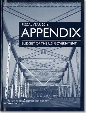 Fiscal Year 2016 Appendix, Budget of the United States Government de Office of Management and Budget (U S. ).